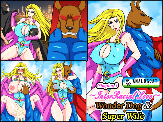 InterRacial Love 5 - Wonder Dog ＆ Super Wife