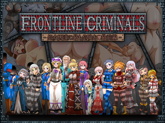 FRONTLINE CRIMINALS -処女囚達の最も危険な最前線-