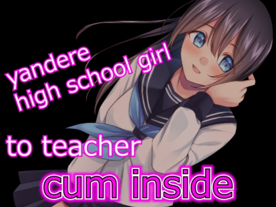 【script reveal】yandere high school girl make her teacher cum inside her