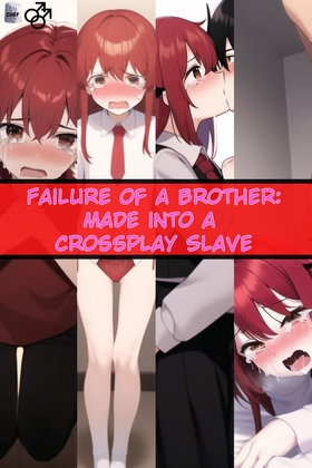 Failure of a Brother: Made into a Crossplay Slave