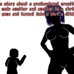 A story about a pro wrestler being made smaller and smaller in a shrinking mixed fight and turned into a girl's dildo