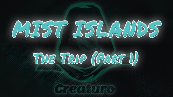 Mist Islands - The trip (Part 1)