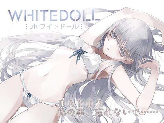 whitedoll-DAY02 私の事、忘れないで……