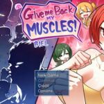 Give Me Back My Muscles! Give Me Back My Muscles!