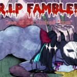 R.I.P FAMBLE!! -Case of the Undead "Imm"- R.I.P FAMBLE!! -Case of the Undead "Imm"-