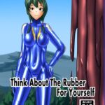 Think About The Rubber For Yourself Think About The Rubber For Yourself