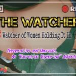 The Watcher ~Watcher of Women Holding It In~ The Watcher ~Watcher of Women Holding It In~